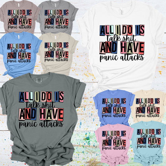 All I Do Is Talk Shit & Have Panic Attacks Tee