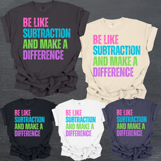 Be Like Subtraction & Make A Difference - Comfort Colors Tee (Adult)