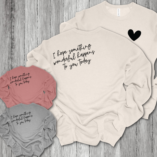 I Hope Something Wonderful Happens To You Today - Premium Sweatshirt (Adult)