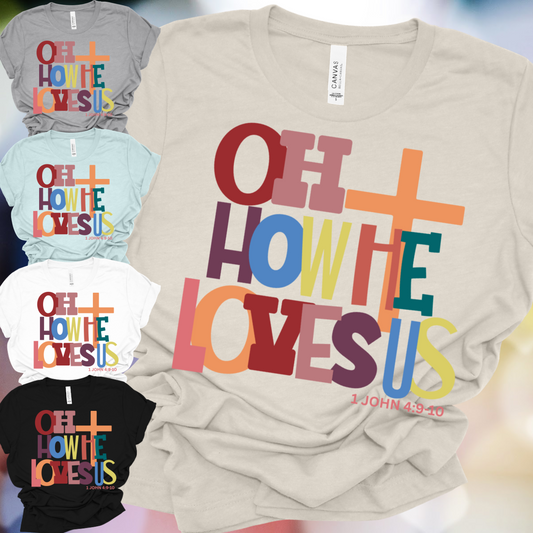 Oh How He Loves Us - Bella Canvas Tee (Adult)