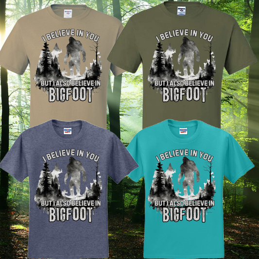 I Believe In You...But I Also Believe In Bigfoot Tee
