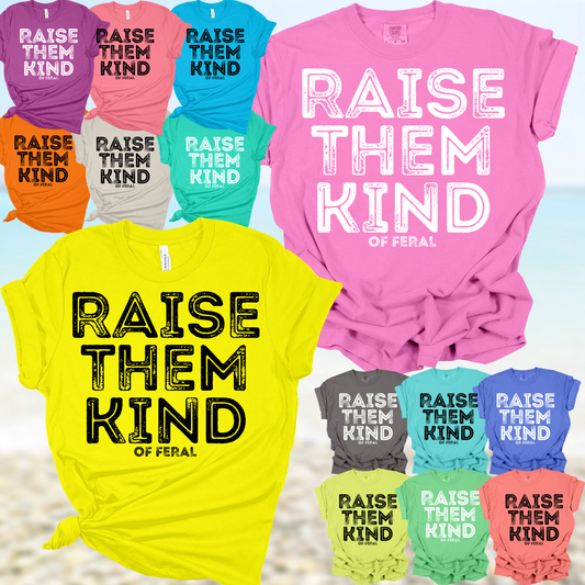 Raise Them Kind.....of Feral Tee
