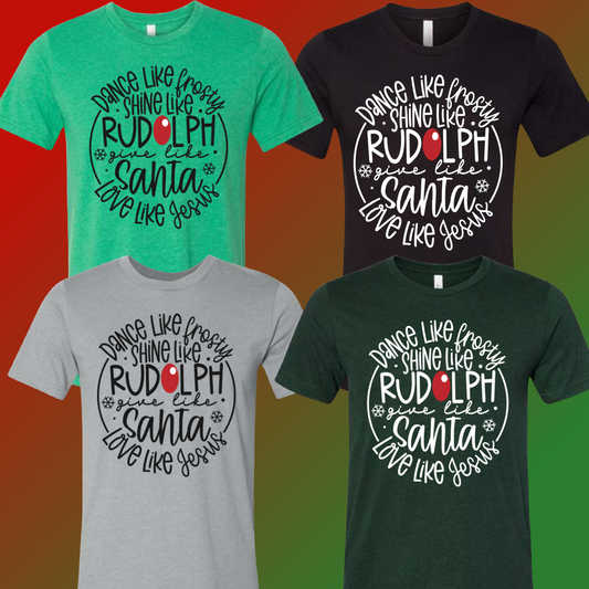 Dance Like Frosty, Shine Like Rudolph, Give Like Santa, Love Like Jesus Round - Christmas (Youth & Adult Sizes Available)
